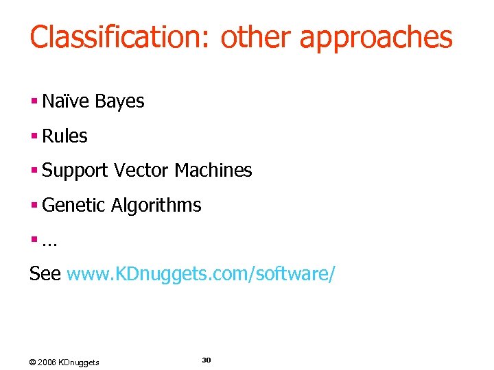 Classification: other approaches § Naïve Bayes § Rules § Support Vector Machines § Genetic