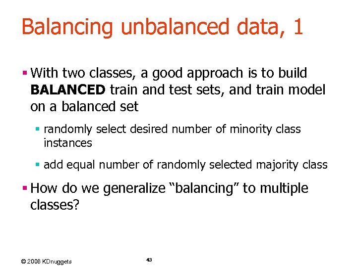 Balancing unbalanced data, 1 § With two classes, a good approach is to build