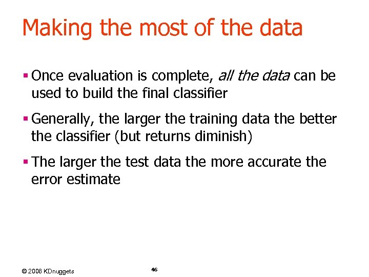 Making the most of the data § Once evaluation is complete, all the data