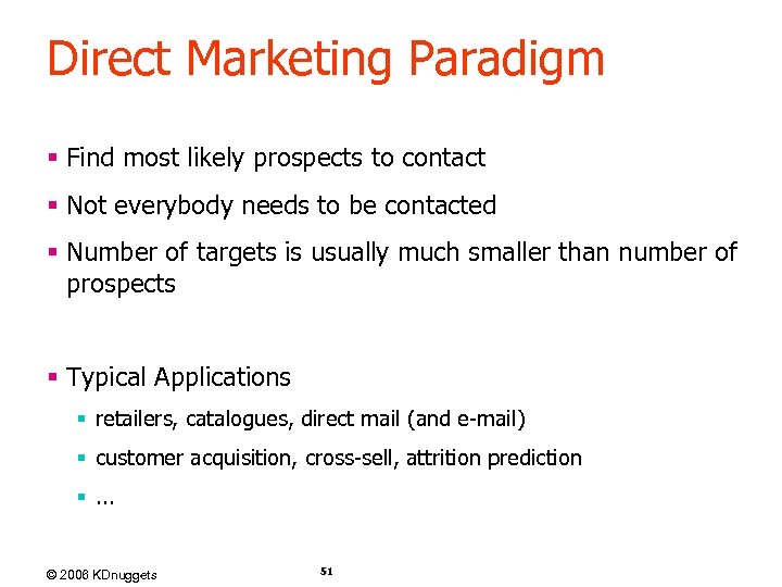 Direct Marketing Paradigm § Find most likely prospects to contact § Not everybody needs