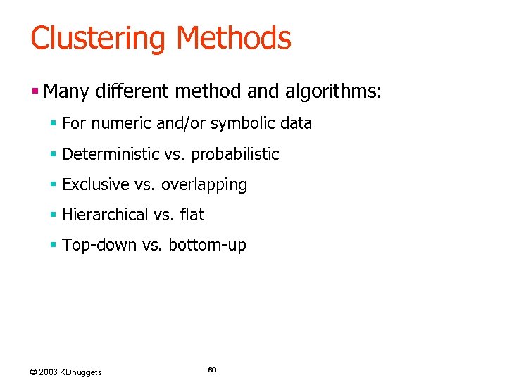 Clustering Methods § Many different method and algorithms: § For numeric and/or symbolic data