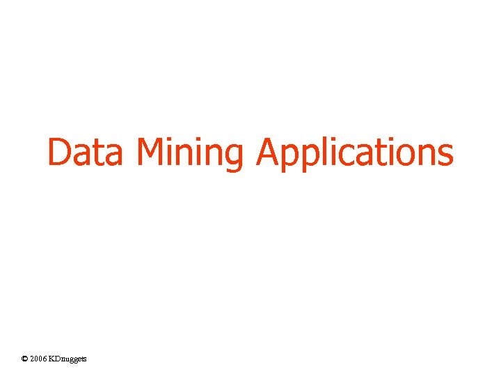 Data Mining Applications © 2006 KDnuggets 