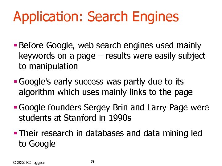 Application: Search Engines § Before Google, web search engines used mainly keywords on a