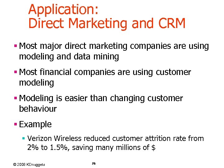 Application: Direct Marketing and CRM § Most major direct marketing companies are using modeling