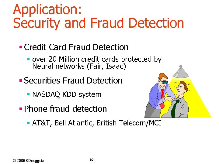 Application: Security and Fraud Detection § Credit Card Fraud Detection § over 20 Million