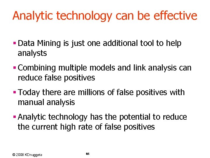 Analytic technology can be effective § Data Mining is just one additional tool to