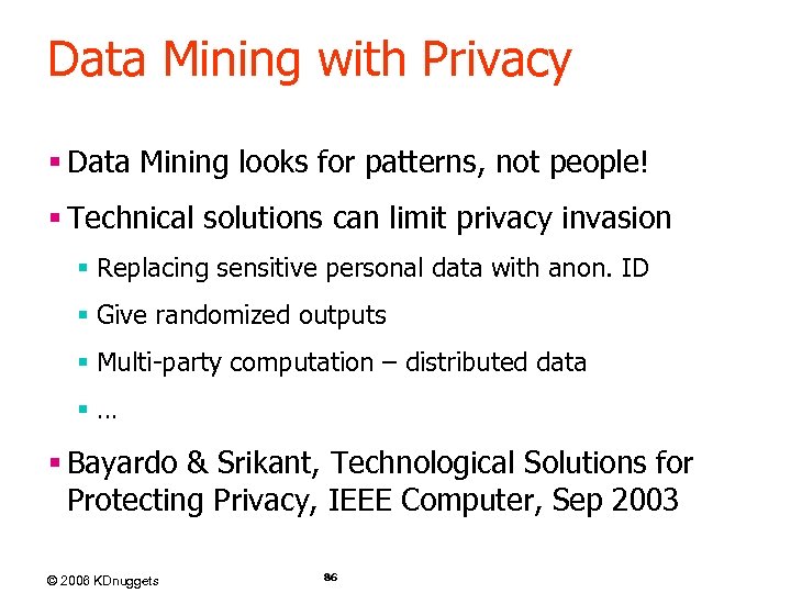 Data Mining with Privacy § Data Mining looks for patterns, not people! § Technical