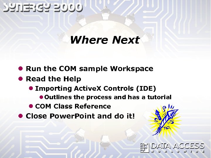 Where Next l Run the COM sample Workspace l Read the Help l Importing
