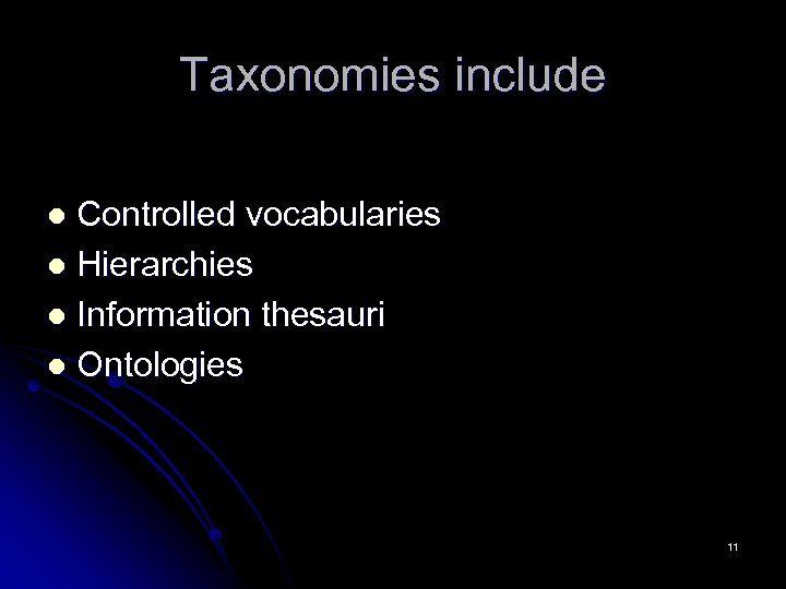 Taxonomies include Controlled vocabularies l Hierarchies l Information thesauri l Ontologies l 11 