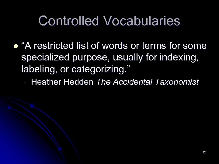 Controlled Vocabularies l “A restricted list of words or terms for some specialized purpose,