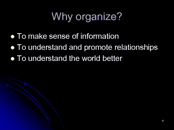Why organize? To make sense of information l To understand promote relationships l To