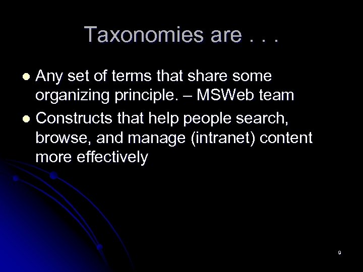 Taxonomies are. . . Any set of terms that share some organizing principle. –