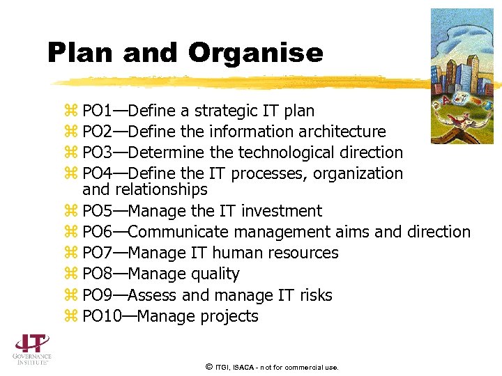 Plan and Organise z PO 1—Define a strategic IT plan z PO 2—Define the