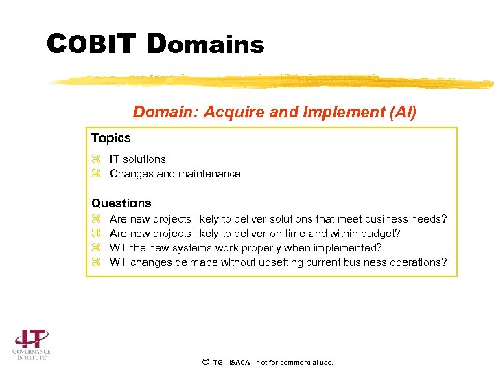 COBIT Domains Domain: Acquire and Implement (AI) Topics z IT solutions z Changes and