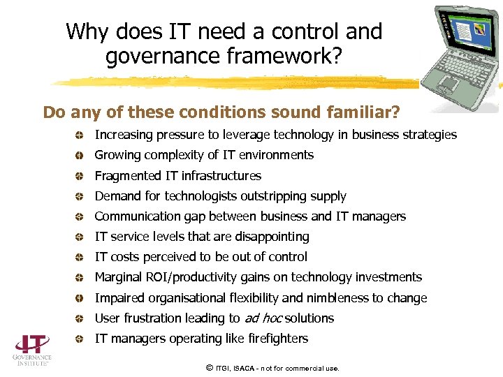 Why does IT need a control and governance framework? Do any of these conditions