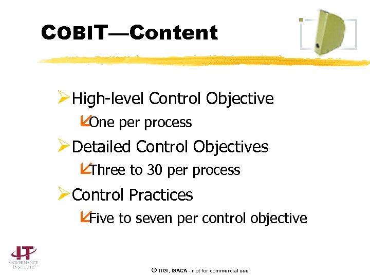 COBIT—Content ØHigh-level Control Objective å One per process ØDetailed Control Objectives å Three to