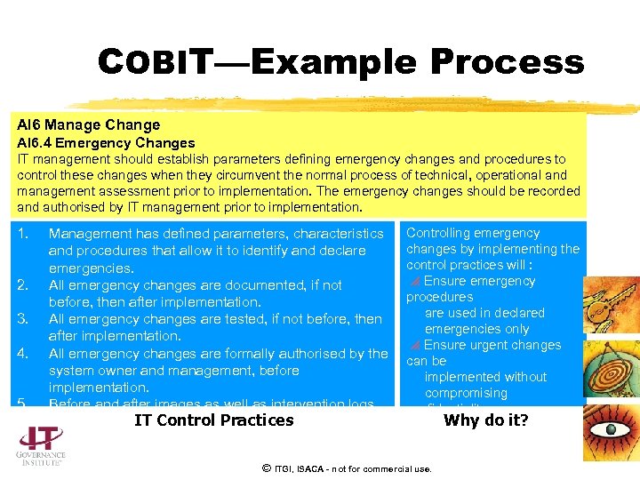 COBIT—Example Process AI 6 Manage Change AI 6. 4 Emergency Changes IT management should