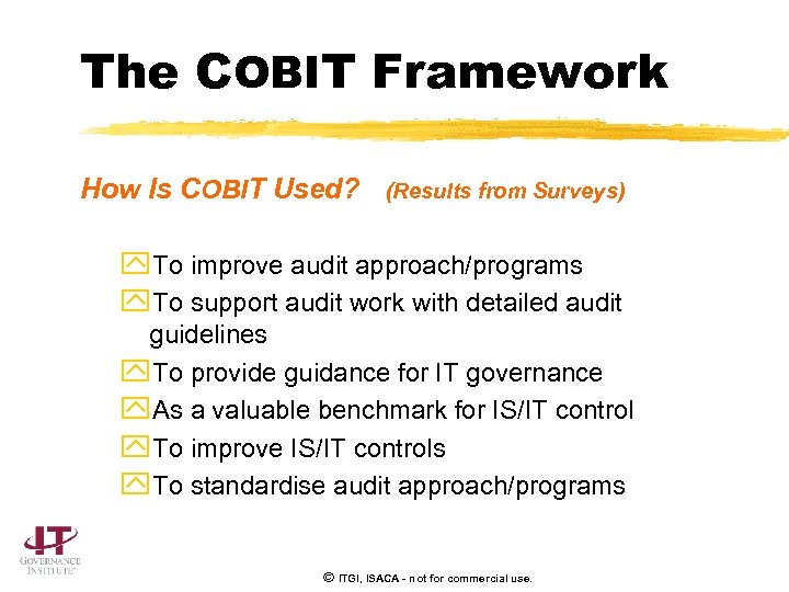 The COBIT Framework How Is COBIT Used? (Results from Surveys) y. To improve audit