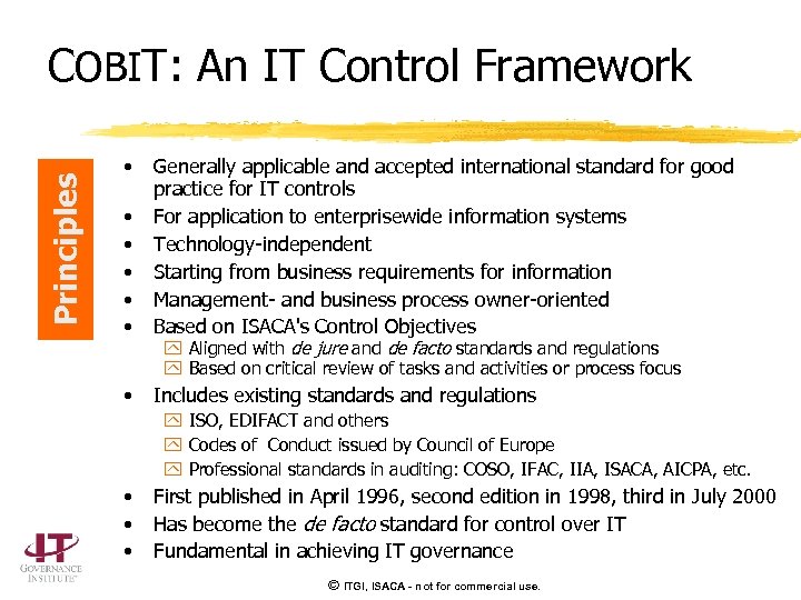 Principles COBIT: An IT Control Framework • • • Generally applicable and accepted international