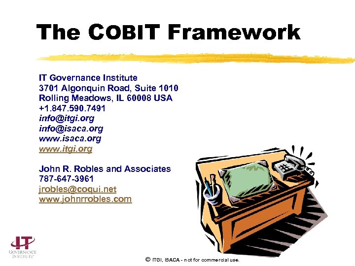 The COBIT Framework IT Governance Institute 3701 Algonquin Road, Suite 1010 Rolling Meadows, IL