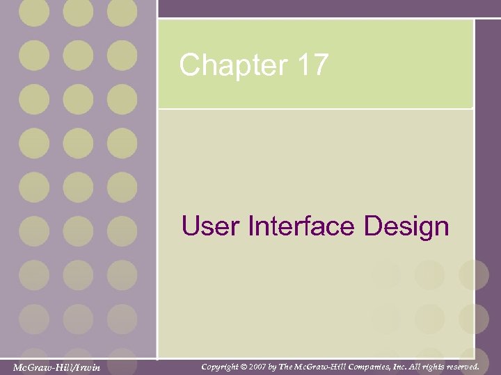 Chapter 17 User Interface Design Mc. Graw-Hill/Irwin Copyright © 2007 by The Mc. Graw-Hill