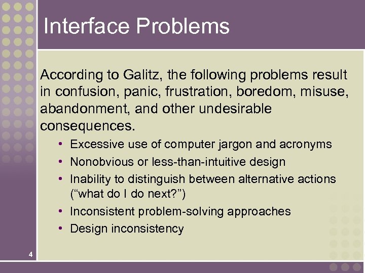 Interface Problems According to Galitz, the following problems result in confusion, panic, frustration, boredom,