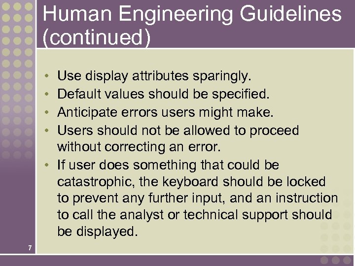 Human Engineering Guidelines (continued) • • Use display attributes sparingly. Default values should be
