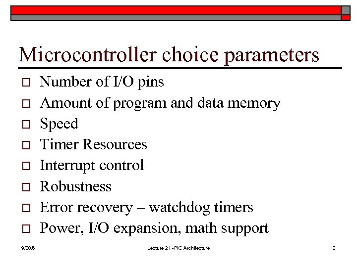 Microcontroller choice parameters o o o o 9/20/6 Number of I/O pins Amount of