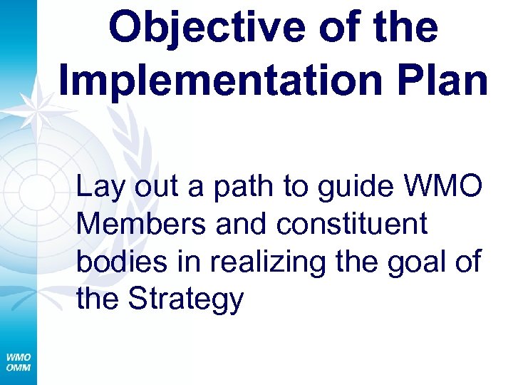 Objective of the Implementation Plan Lay out a path to guide WMO Members and