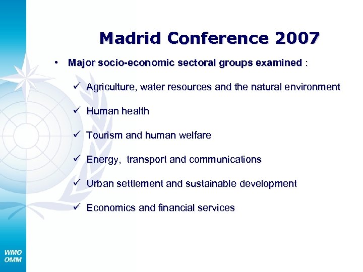 Madrid Conference 2007 • Major socio-economic sectoral groups examined : ü Agriculture, water resources
