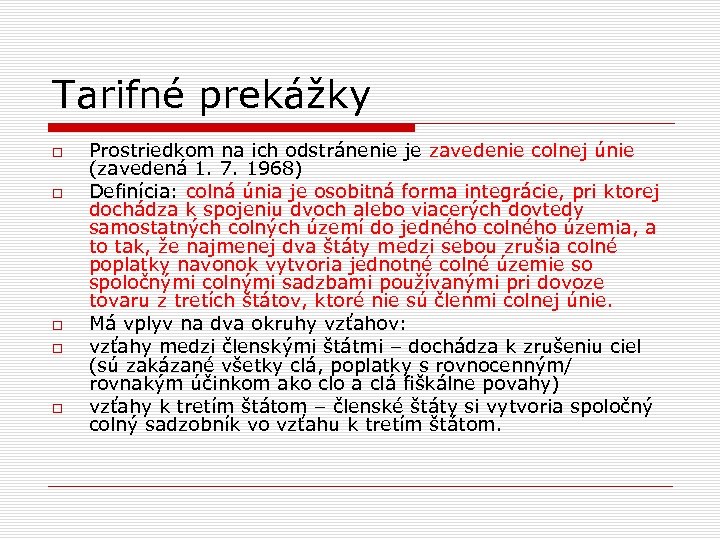 Tarifné prekážky Prostriedkom na ich odstránenie je zavedenie colnej únie (zavedená 1. 7. 1968)
