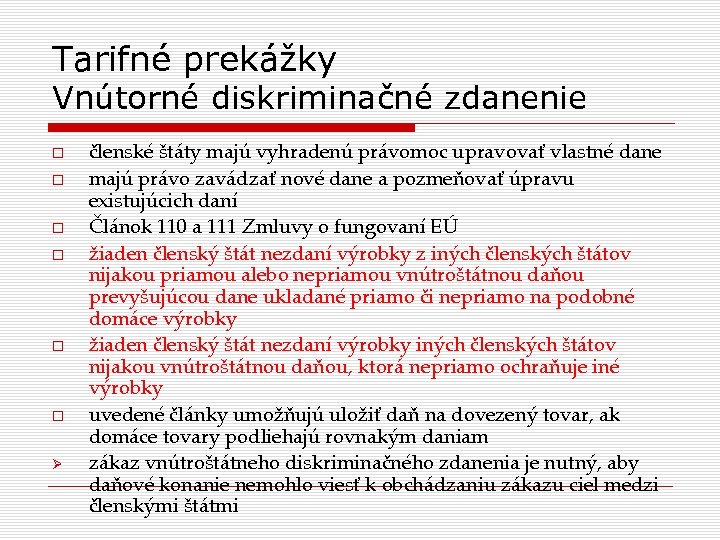 Tarifné prekážky Vnútorné diskriminačné zdanenie členské štáty majú vyhradenú právomoc upravovať vlastné dane majú