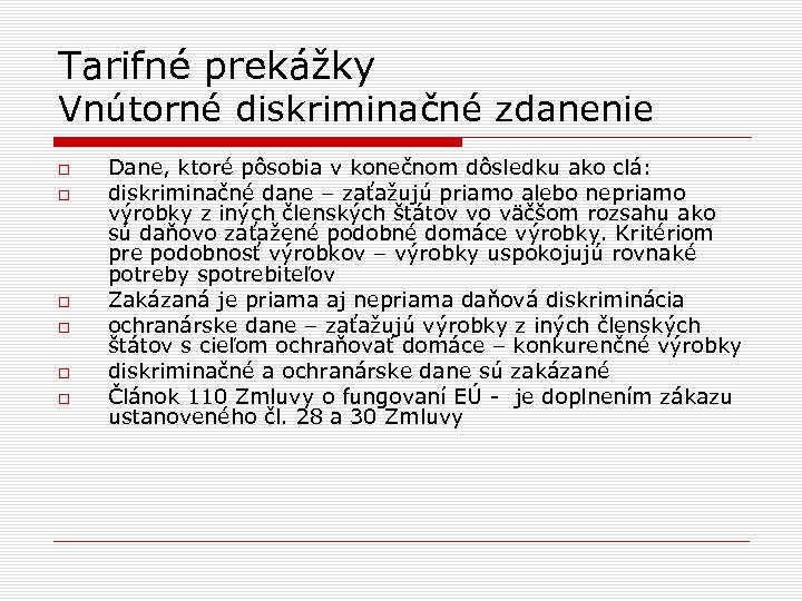Tarifné prekážky Vnútorné diskriminačné zdanenie Dane, ktoré pôsobia v konečnom dôsledku ako clá: diskriminačné