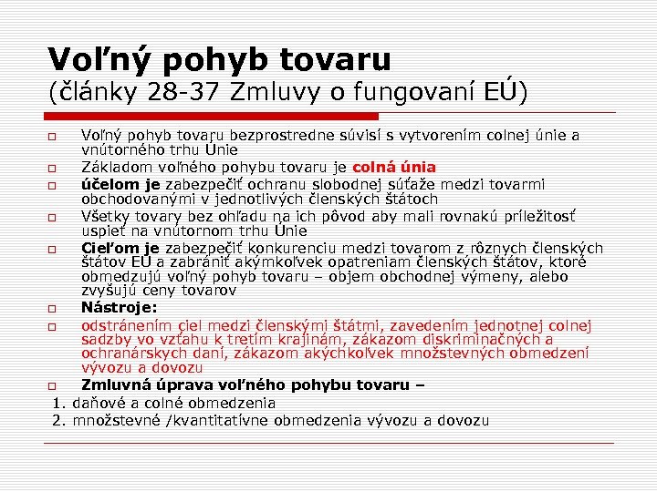 Voľný pohyb tovaru (články 28 -37 Zmluvy o fungovaní EÚ) Voľný pohyb tovaru bezprostredne
