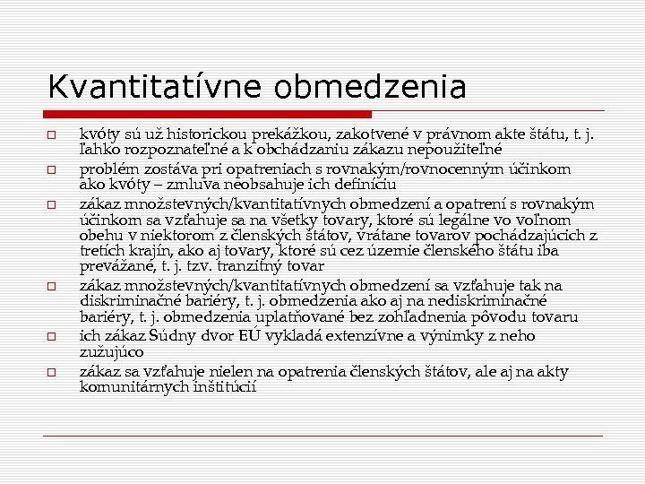 Kvantitatívne obmedzenia kvóty sú už historickou prekážkou, zakotvené v právnom akte štátu, t. j.
