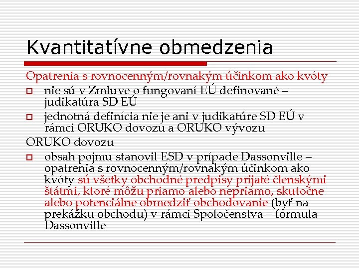 Kvantitatívne obmedzenia Opatrenia s rovnocenným/rovnakým účinkom ako kvóty nie sú v Zmluve o fungovaní