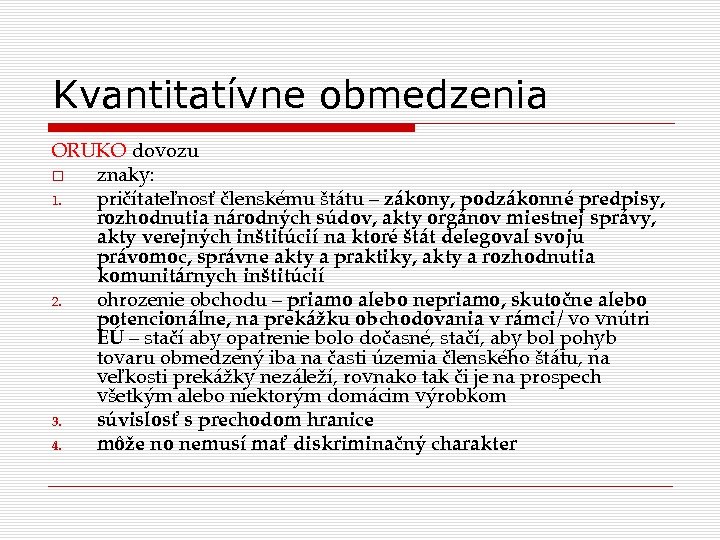 Kvantitatívne obmedzenia ORUKO dovozu znaky: 1. pričítateľnosť členskému štátu – zákony, podzákonné predpisy, rozhodnutia