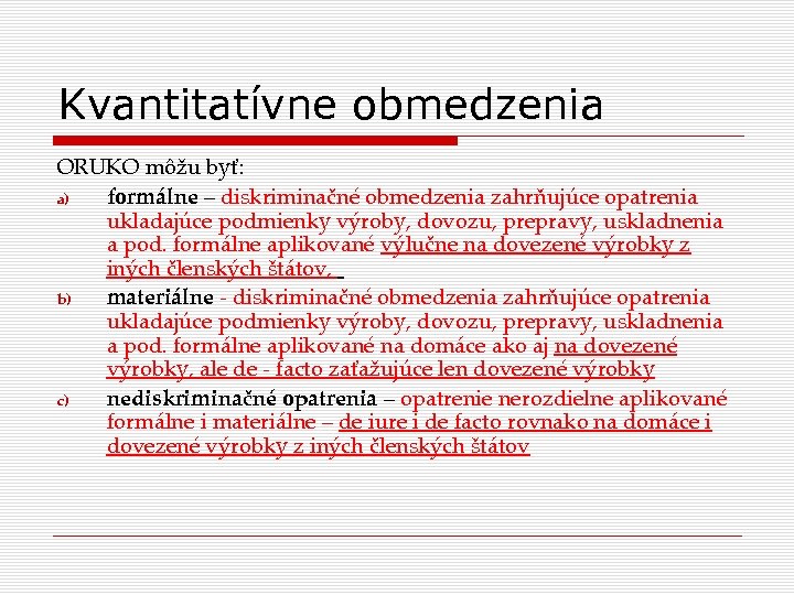 Kvantitatívne obmedzenia ORUKO môžu byť: a) formálne – diskriminačné obmedzenia zahrňujúce opatrenia ukladajúce podmienky