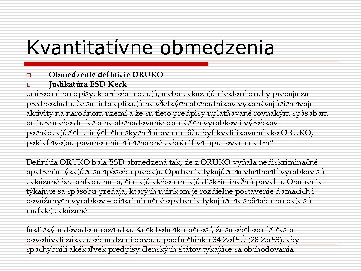 Kvantitatívne obmedzenia Obmedzenie definície ORUKO 1. Judikatúra ESD Keck „národné predpisy, ktoré obmedzujú, alebo