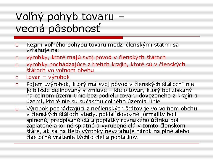 Voľný pohyb tovaru – vecná pôsobnosť Režim voľného pohybu tovaru medzi členskými štátmi sa