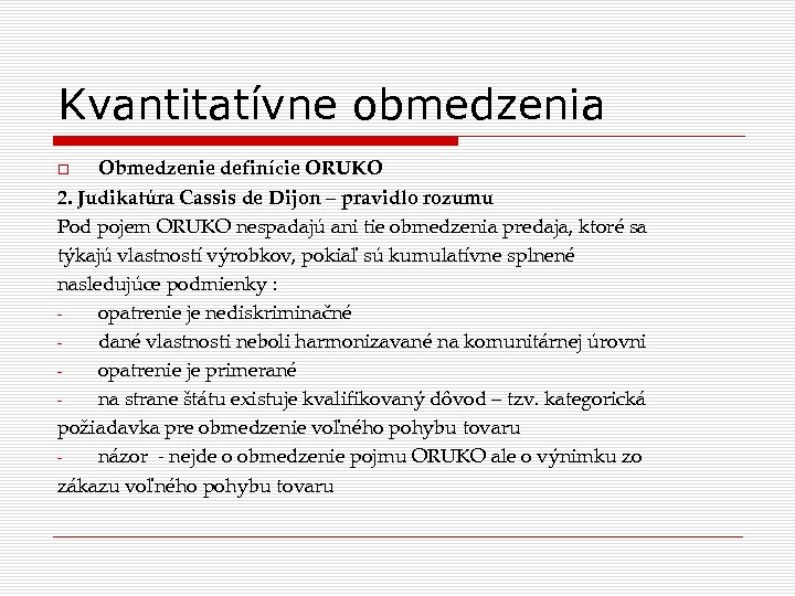 Kvantitatívne obmedzenia Obmedzenie definície ORUKO 2. Judikatúra Cassis de Dijon – pravidlo rozumu Pod