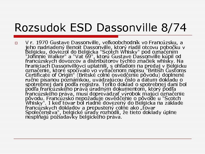 Rozsudok ESD Dassonville 8/74 V r. 1970 Gustave Dassonville, veľkoobchodník vo Francúzsku, a jeho