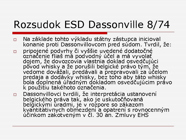 Rozsudok ESD Dassonville 8/74 Na základe tohto výkladu státny zástupca inicioval konanie proti Dassonvillovcom