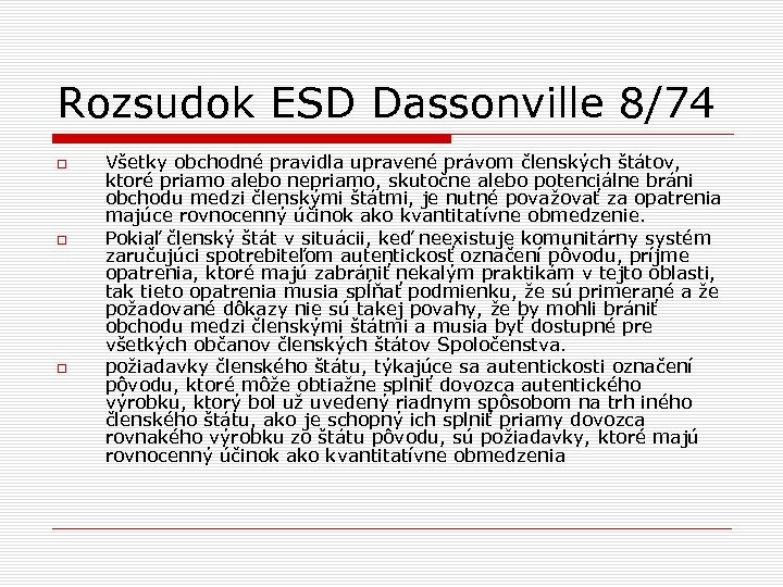 Rozsudok ESD Dassonville 8/74 Všetky obchodné pravidla upravené právom členských štátov, ktoré priamo alebo