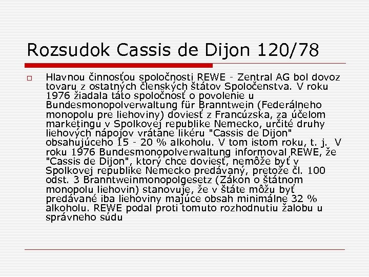 Rozsudok Cassis de Dijon 120/78 Hlavnou činnosťou spoločnosti REWE ‑ Zentral AG bol dovoz