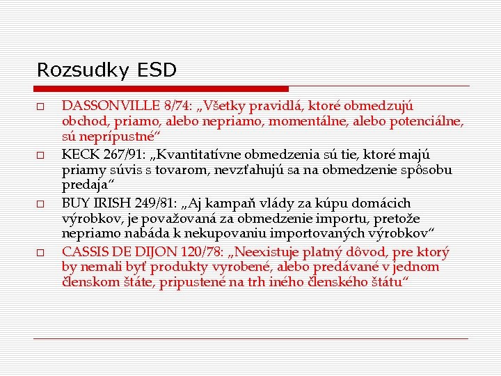 Rozsudky ESD DASSONVILLE 8/74: „Všetky pravidlá, ktoré obmedzujú obchod, priamo, alebo nepriamo, momentálne, alebo