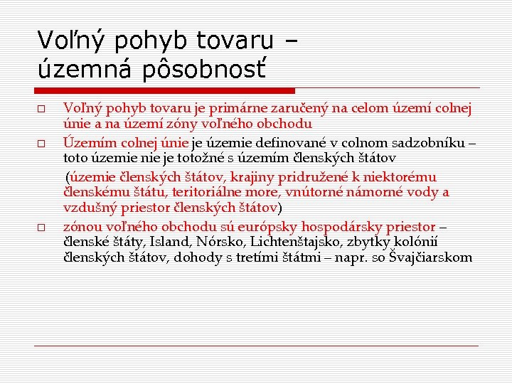 Voľný pohyb tovaru – územná pôsobnosť Voľný pohyb tovaru je primárne zaručený na celom