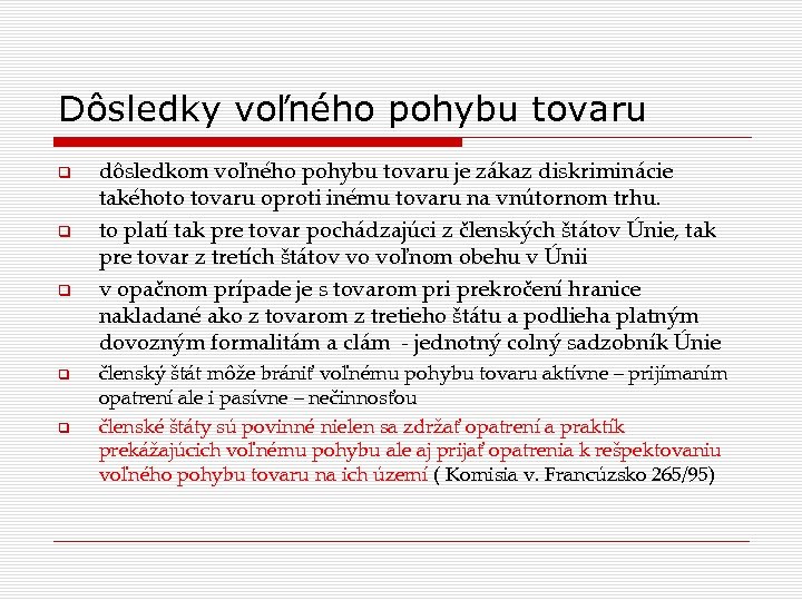 Dôsledky voľného pohybu tovaru dôsledkom voľného pohybu tovaru je zákaz diskriminácie takéhoto tovaru oproti