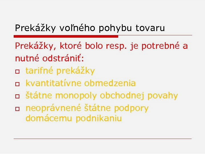 Prekážky voľného pohybu tovaru Prekážky, ktoré bolo resp. je potrebné a nutné odstrániť: tarifné