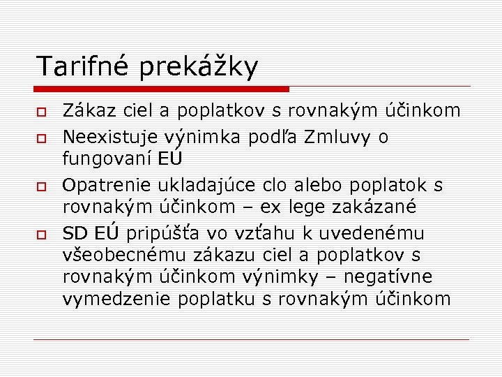 Tarifné prekážky Zákaz ciel a poplatkov s rovnakým účinkom Neexistuje výnimka podľa Zmluvy o
